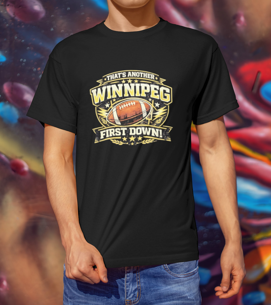 That's Another Winnipeg First Down Football Celebration T-Shirt