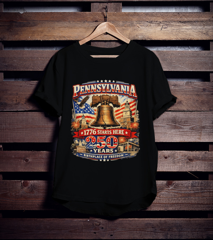 Pennsylvania 250 Years Liberty Bell 1776 Starts Here Birthplace Of Freedom Philadelphia Anniversary T-Shirt