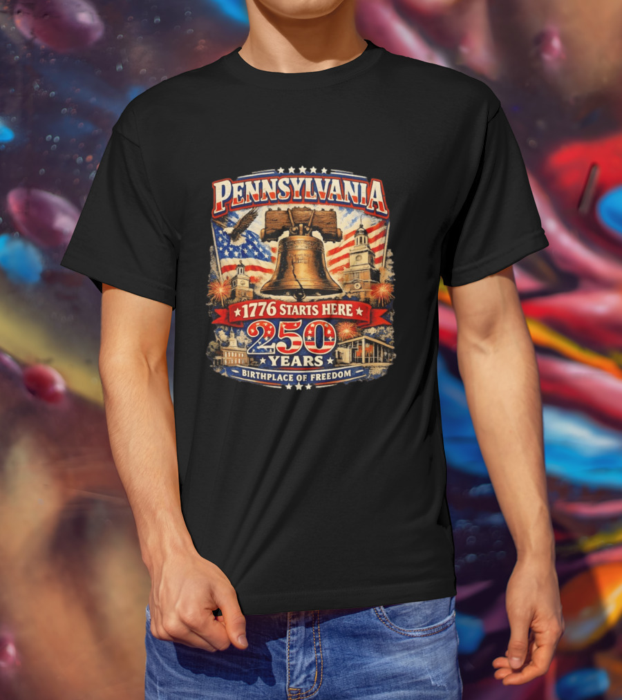 Pennsylvania 250 Years Liberty Bell 1776 Starts Here Birthplace Of Freedom Philadelphia Anniversary T-Shirt