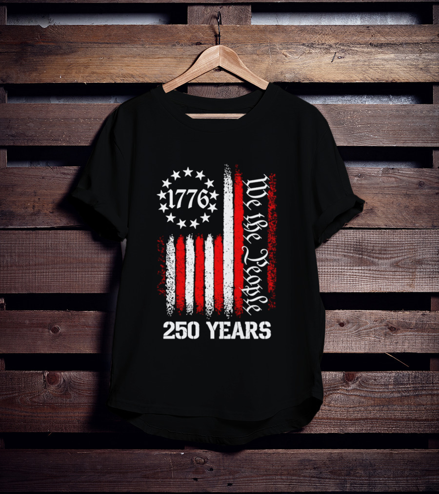 We The People 1776 American Flag 250 Years Anniversary Celebration T-Shirt