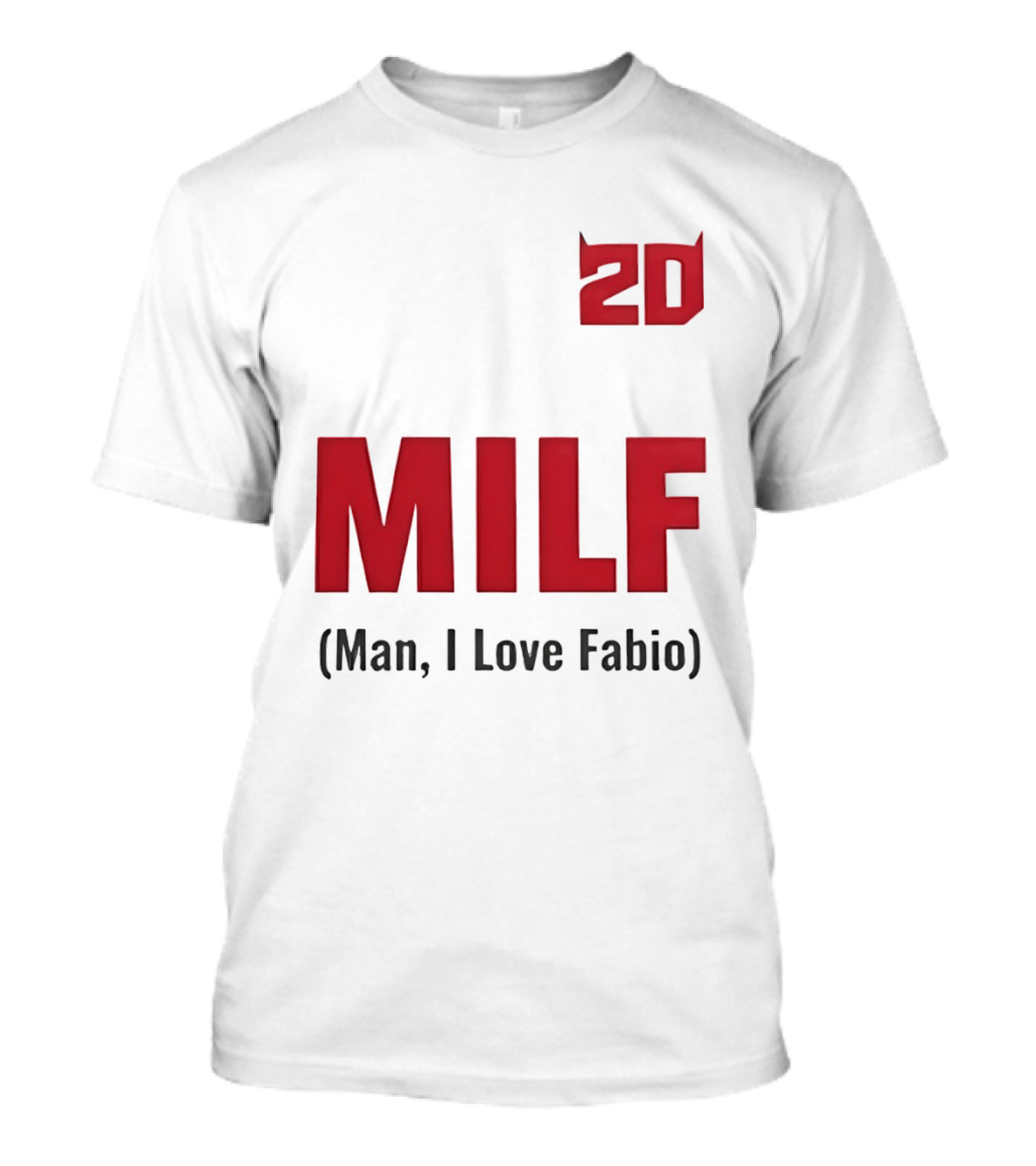 20 Milf Man I Love Fabio T-Shirt