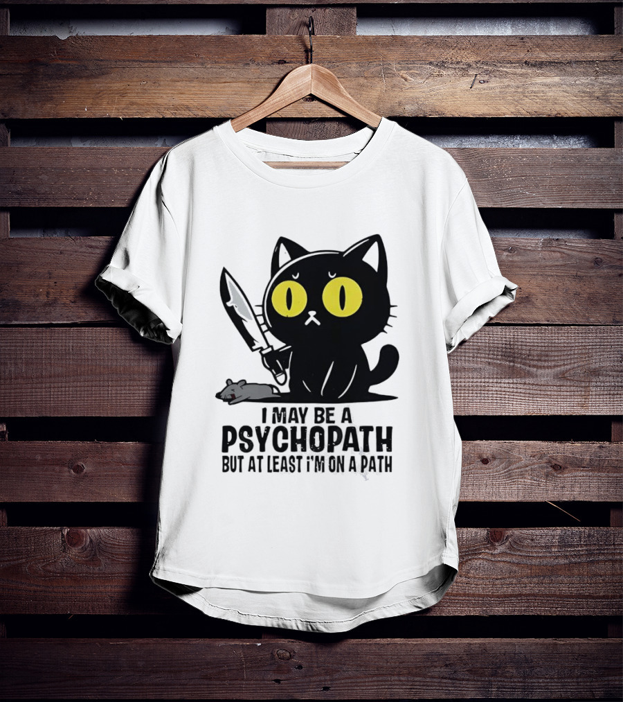 I May Be A Psychopath Black Cat Knife Mouse Path T-Shirt