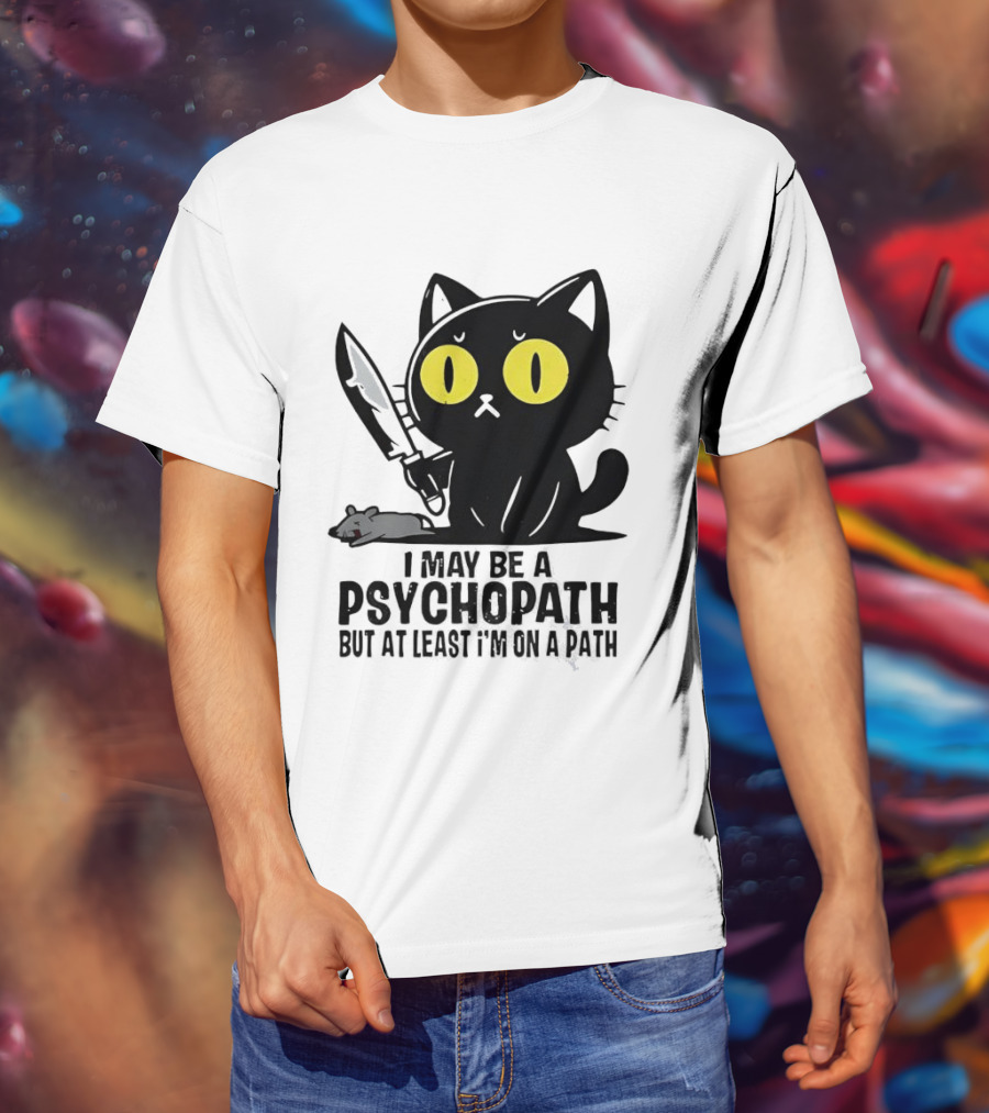 I May Be A Psychopath Black Cat Knife Mouse Path T-Shirt