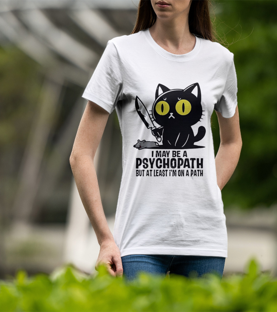 I May Be A Psychopath Black Cat Knife Mouse Path T-Shirt