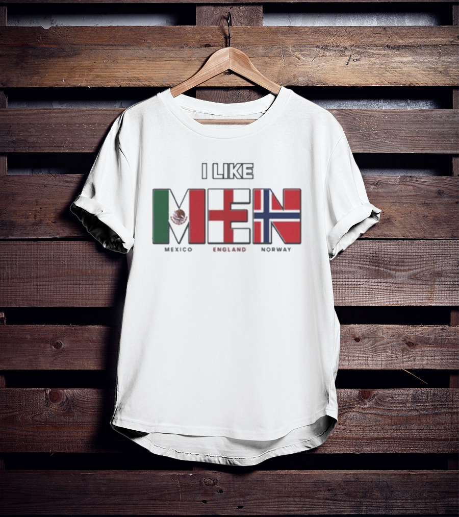 I Like Men Mexico England Norway Flags T-Shirt
