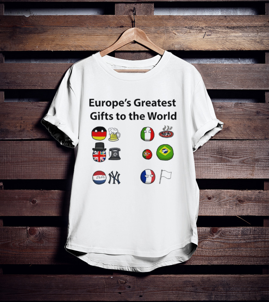 Europe's Greatest Gifts To The World German Beer Italian Pizza British Tea French Wine Dutch Art Yankees Italian Pasta T-Shirt