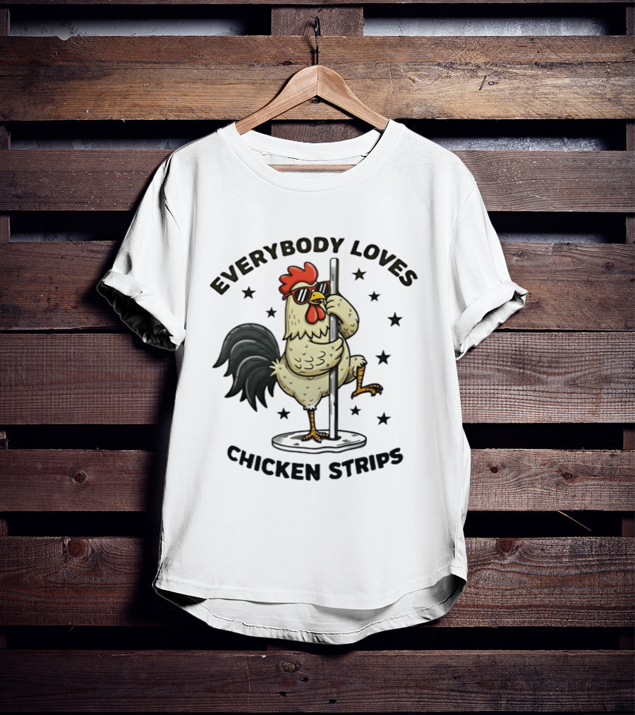 Everybody Loves Chicken Strips Funny Pole Dancing Chicken T-Shirt