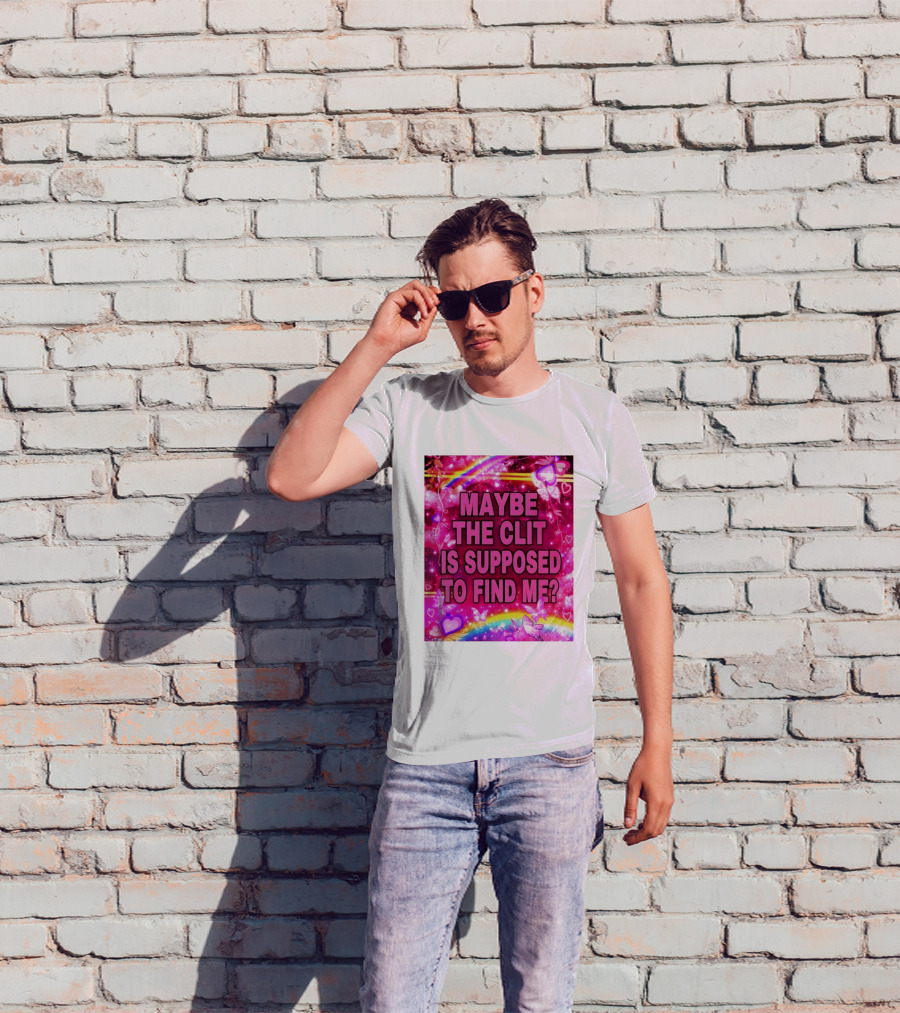 Maybe The Clit Is Supposed To Find Me Rainbow Hearts Butterflies Pink T-Shirt
