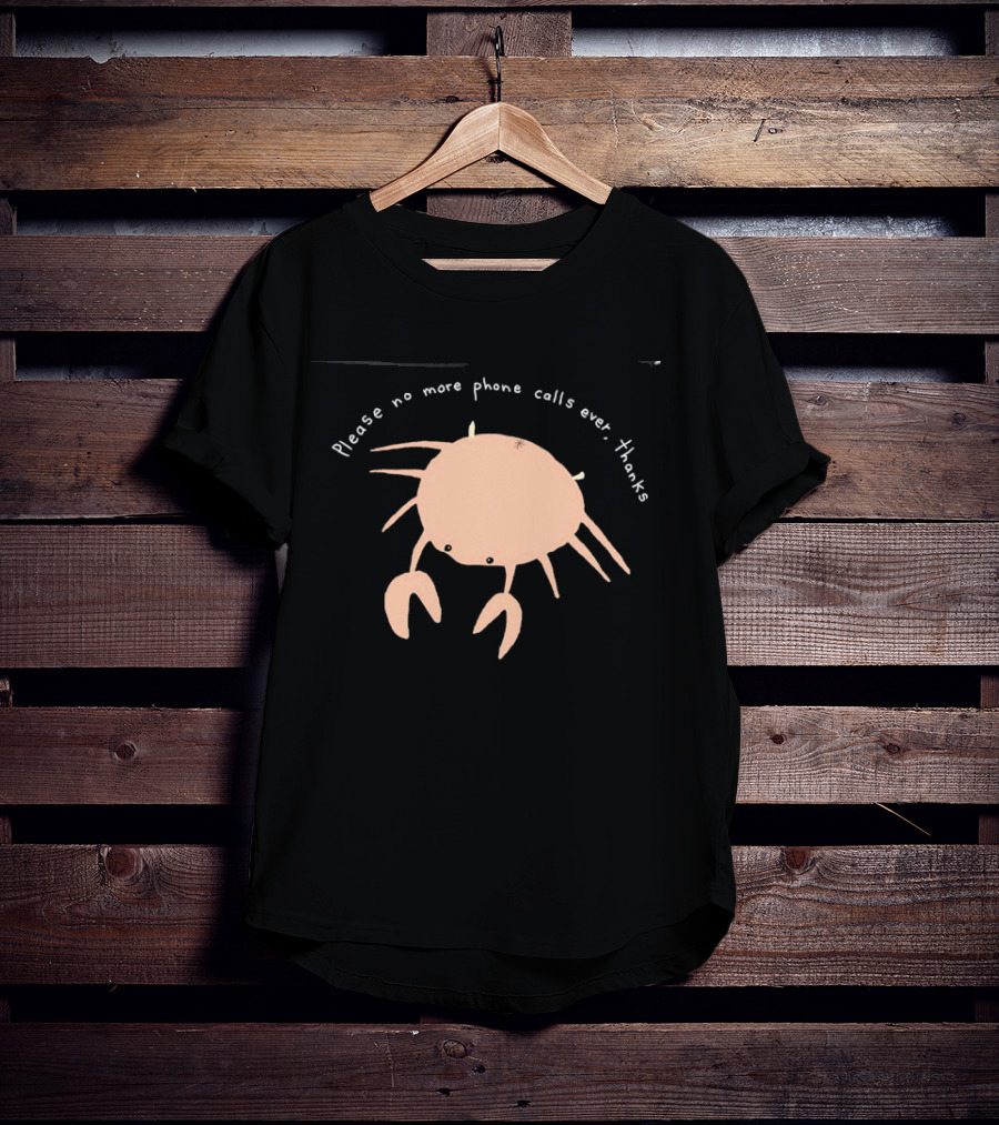 Crab Please No More Phone Calls Ever Thanks T-Shirt