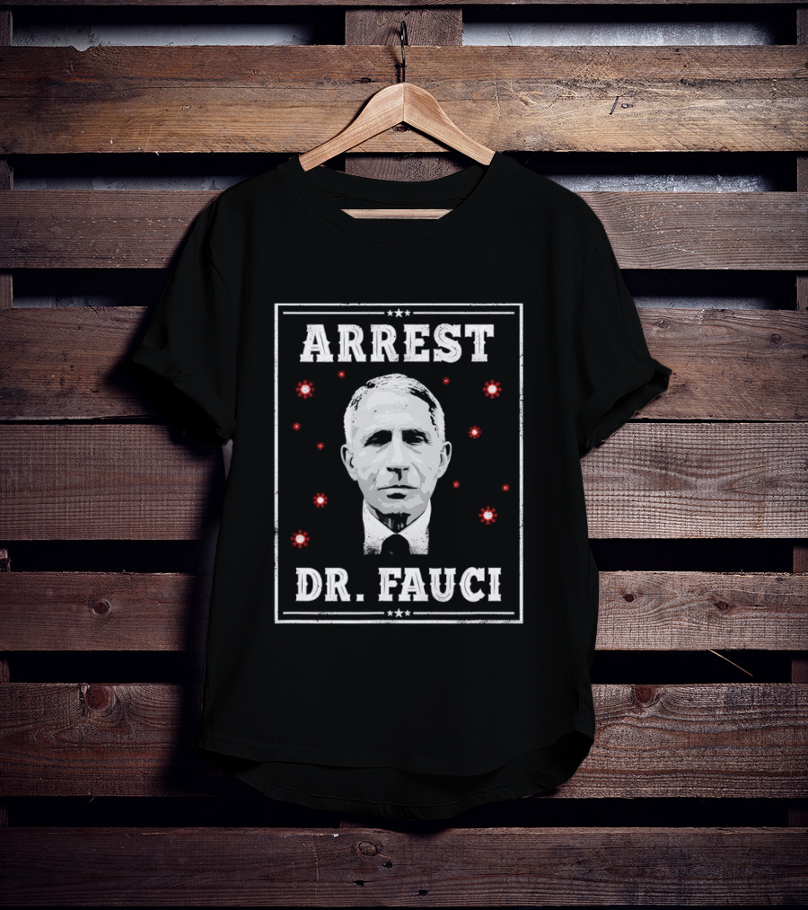 Arrest Dr Fauci Medical Freedom Anti Lockdown Political T-Shirt