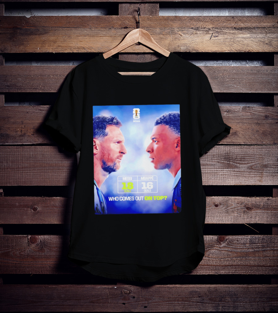 Messi 18 Goals Vs Mbappe 16 Goals Who Comes Out On Top FIFA 2022 T-Shirt