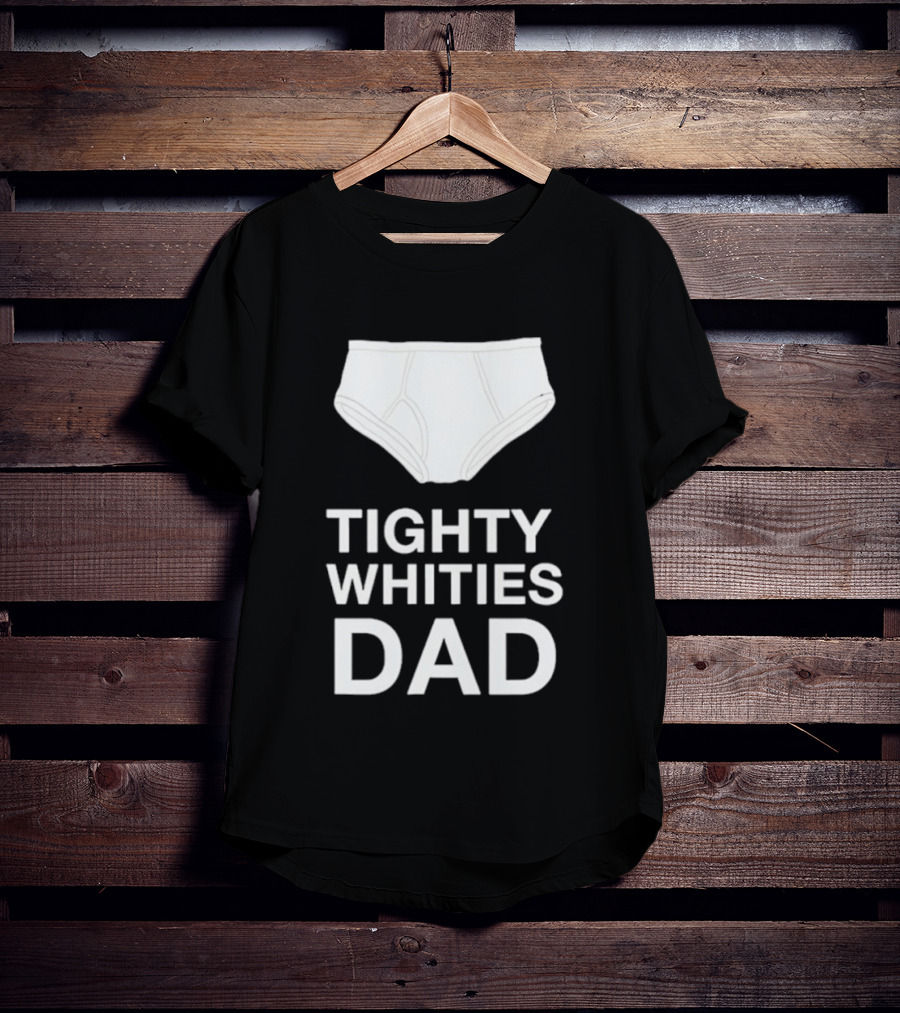 Tighty Whities Dad Underwear Humor Father's Day T-Shirt