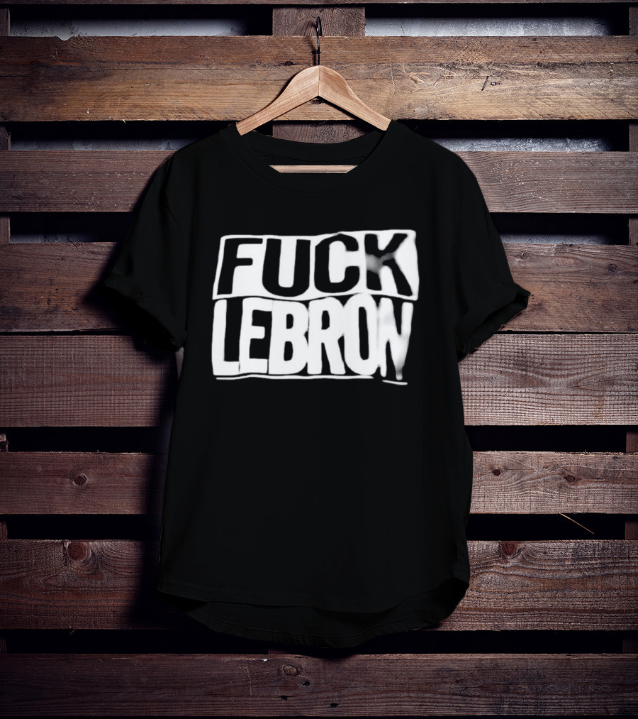 Fuck LeBron T-Shirt