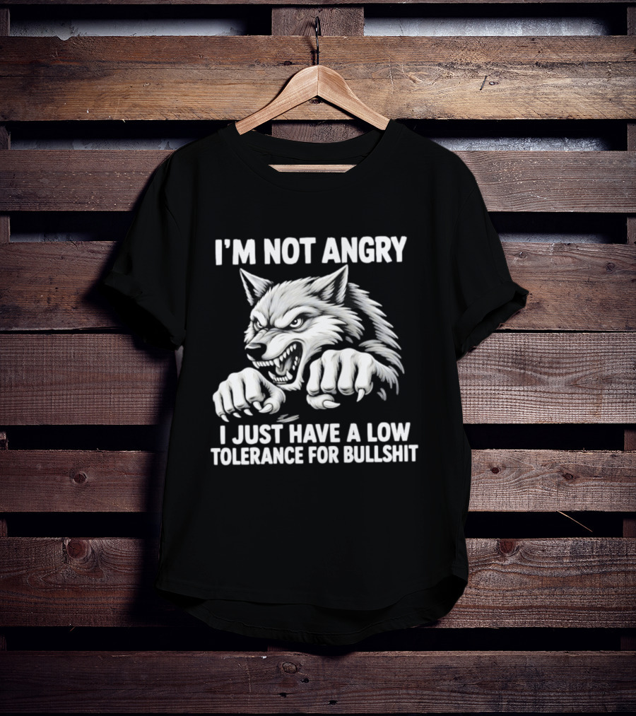 I'm Not Angry Wolf Low Tolerance For Bullshit T-Shirt