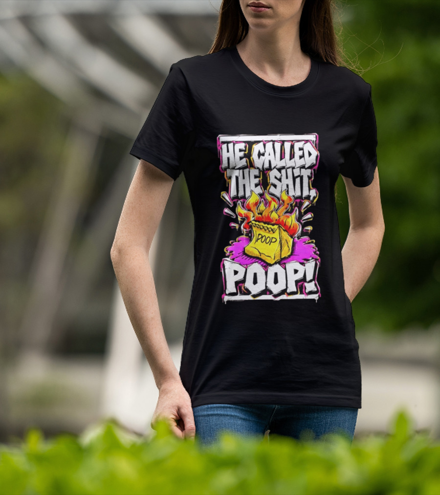 He Called The Shit POOP Flaming Bag Of Poop T-Shirt