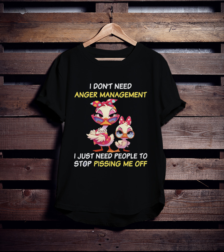 I Don't Need Anger Management I Just Need People To Stop Pissing Me Off Cartoon Duck T-Shirt