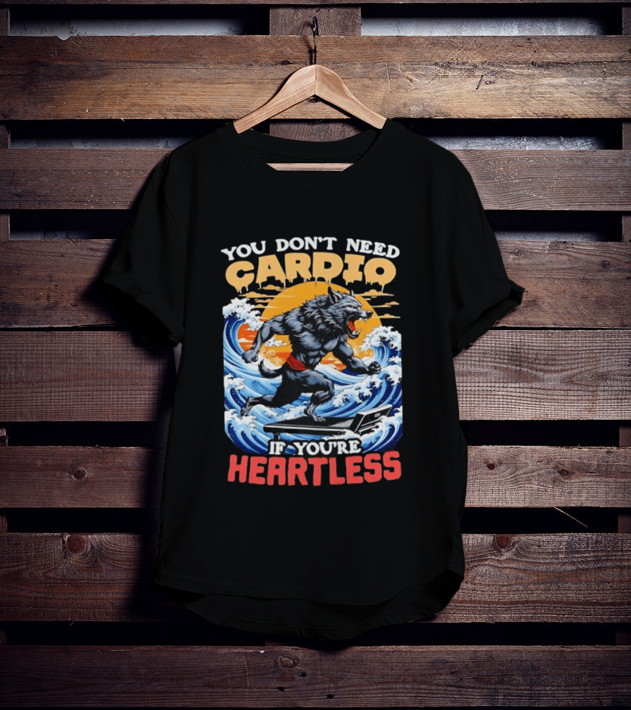Wolf You Don't Need Cardio If You're Heartless Ocean Wave T-Shirt