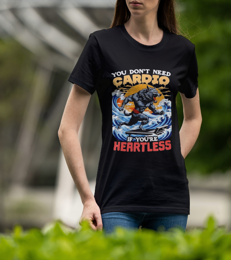 Wolf You Don't Need Cardio If You're Heartless Ocean Wave T-Shirt