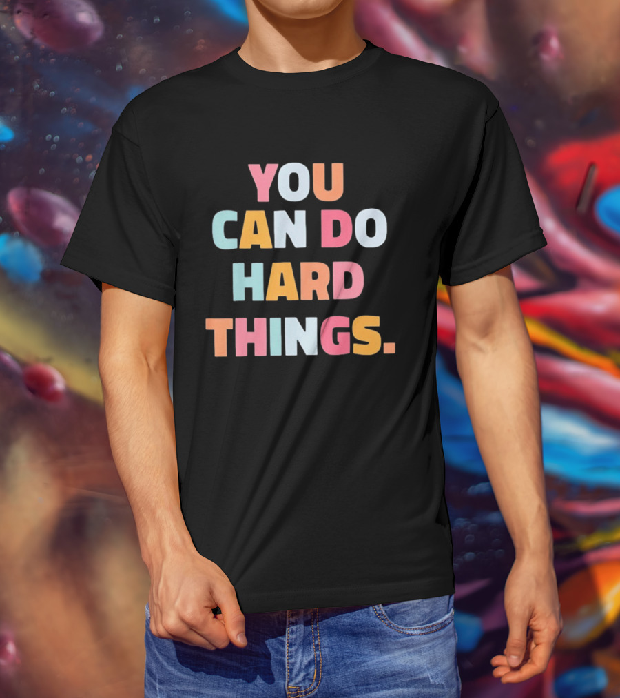 You Can Do Hard Things Teacher Motivational Message T-Shirt