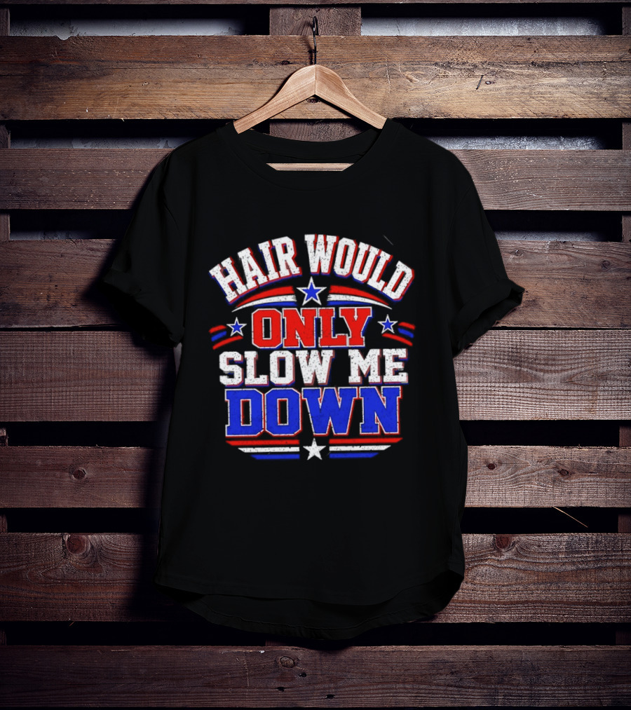 Hair Would Only Slow Me Down Bald T-Shirt