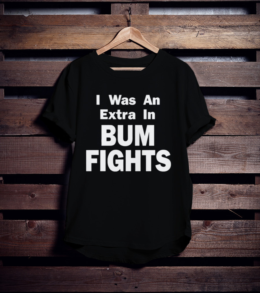 I Was An Extra In Bumfights Documentary T-Shirt