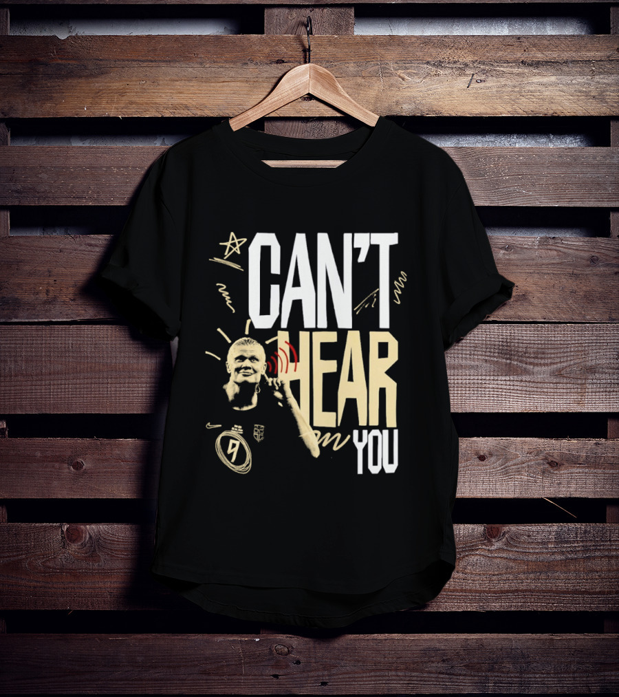 Erling Haaland Man City Can't Hear You Football Gesture T-Shirt