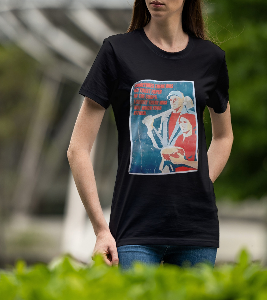 Sometimes There Was No Toilet Paper In The Shops Luckily There Was Not Much Food Either Vintage Propaganda T-Shirt