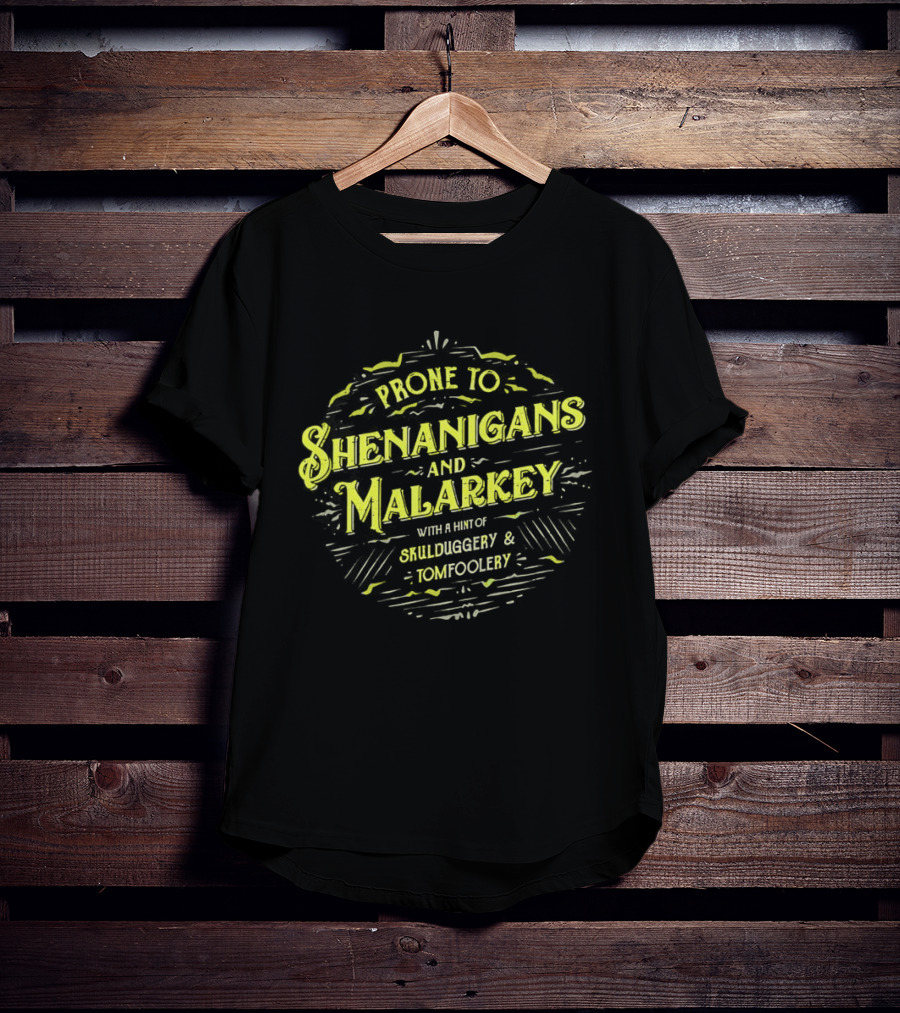 Prone To Shenanigans And Malarkey With A Hint Of Skulduggery And Tomfoolery St Patricks Day Saying Green T-Shirt