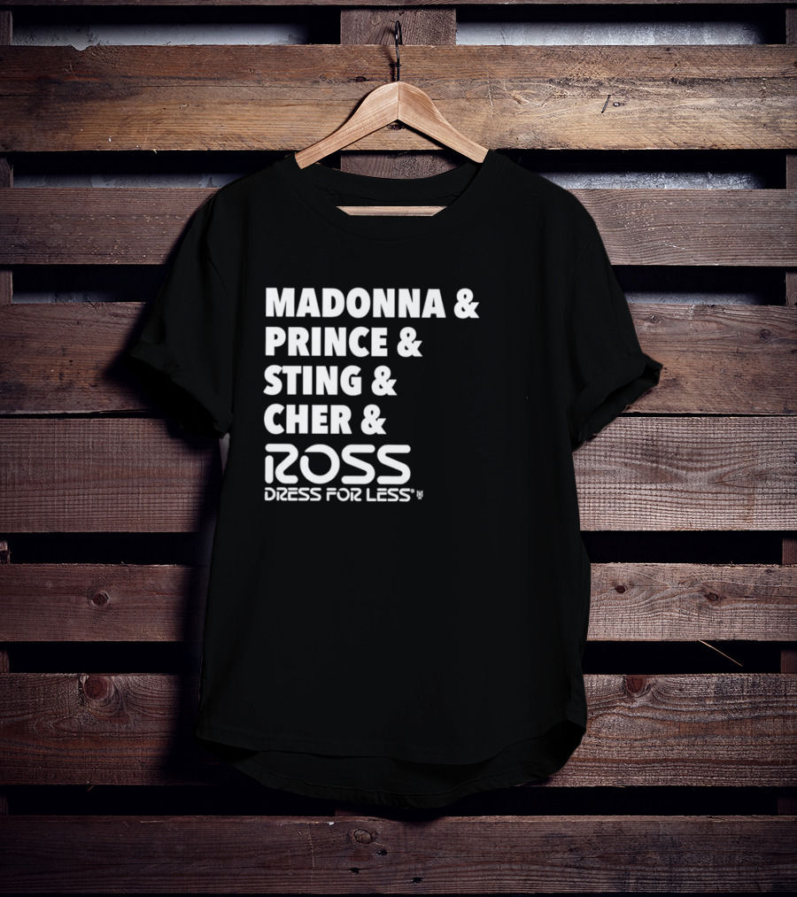 Madonna Prince Sting Cher Ross Dress For Less T-Shirt