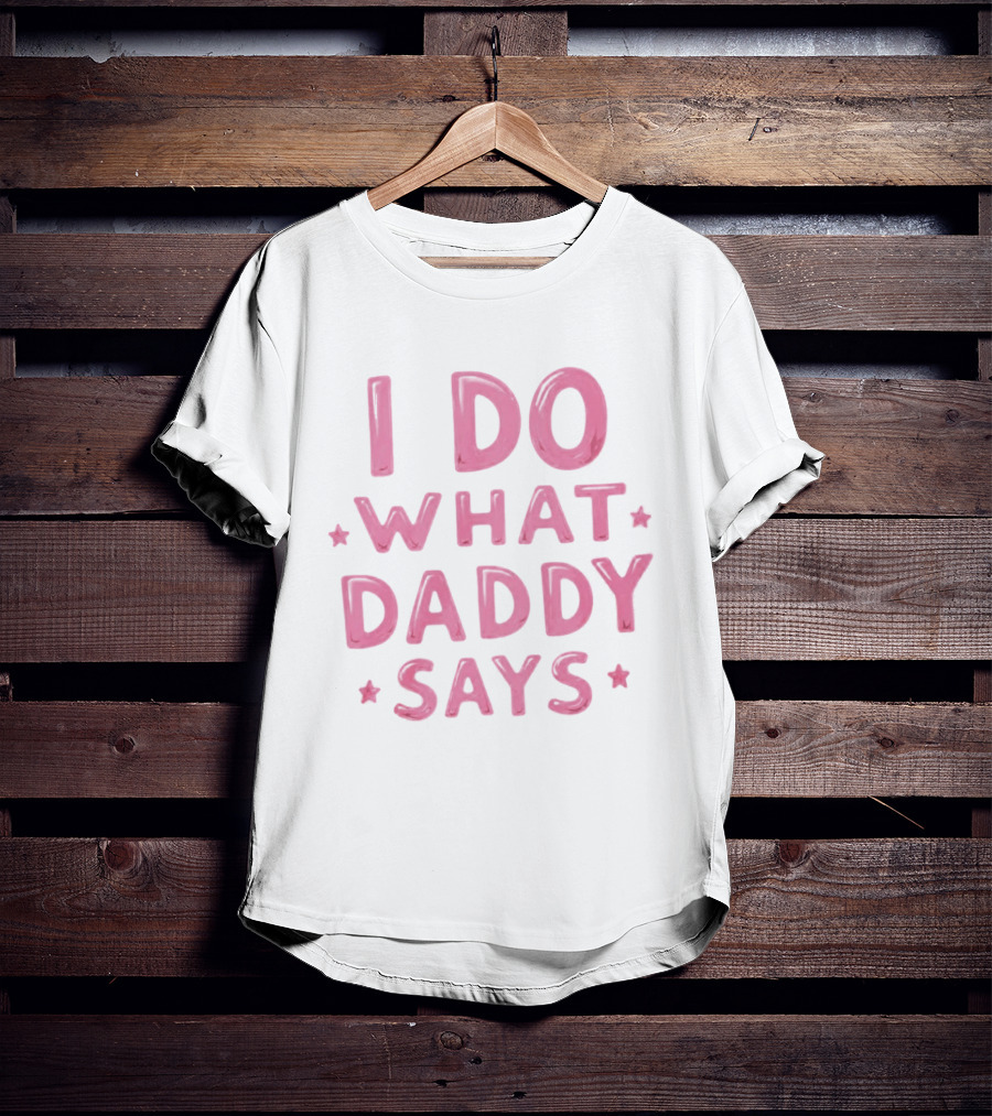 I Do What Daddy Says Pink Text With Stars T-Shirt