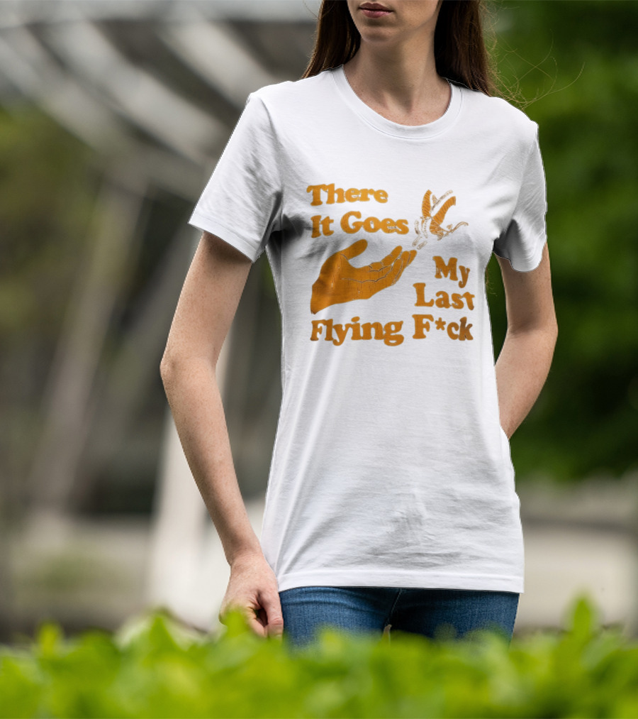 There It Goes My Last Flying F*ck Hand Gesture Trend T-Shirt