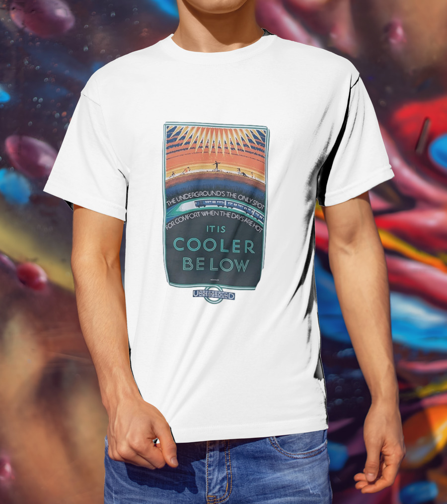 The Underground's Only Spot For Comfort When Days Are Hot It Is Cooler Below T-Shirt