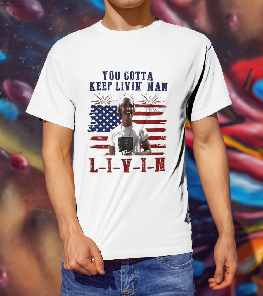 David Wooderson You Gotta Keep Livin Man Fourth Of July USA Flag Fireworks T-Shirt