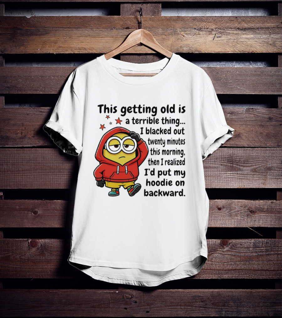 This Getting Old Is A Terrible Thing Minion Backward Humor T-Shirt