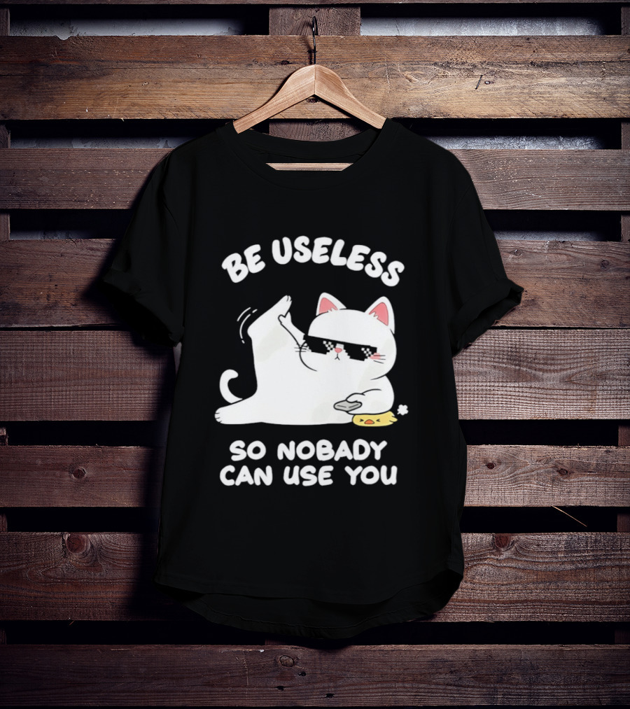 Be Useless So Nobody Can Use You Cat Hugging Slice Of Cheese T-Shirt