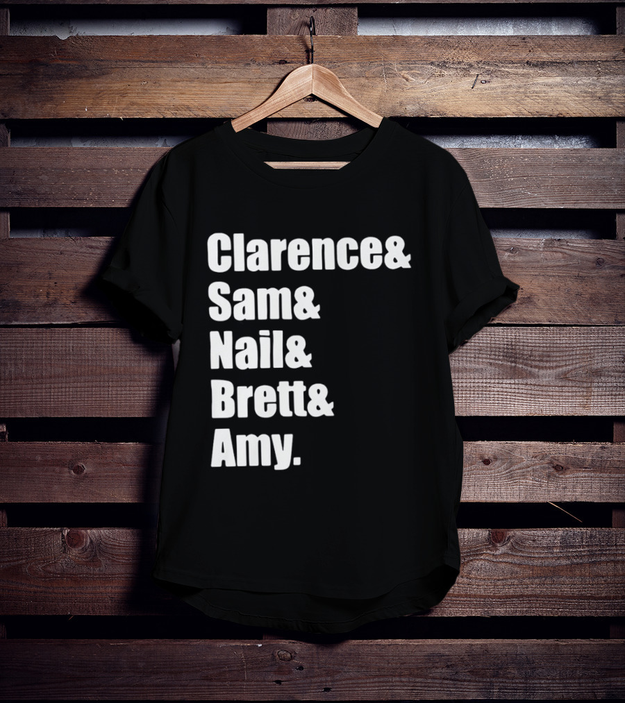 Clarence Sam Nail Brett Amy Names List T-Shirt
