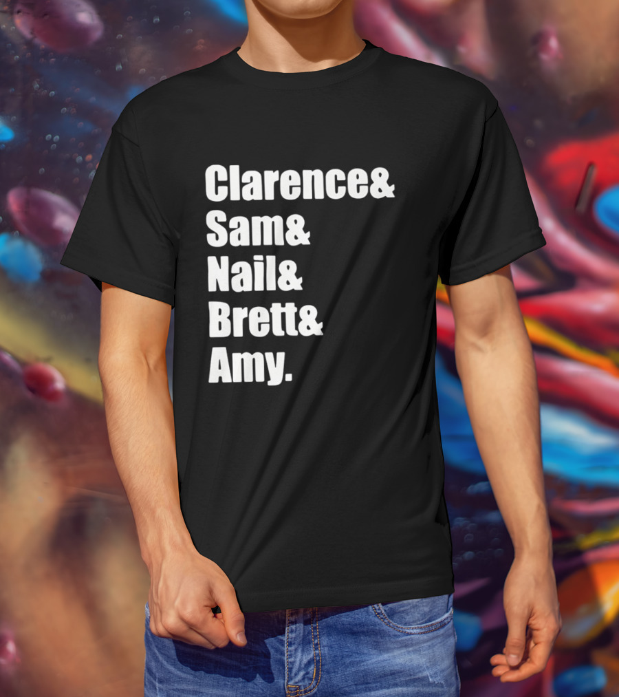Clarence Sam Nail Brett Amy Names List T-Shirt