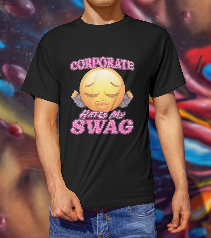 Corporate Hates My Swag Emoji Attitude T-Shirt