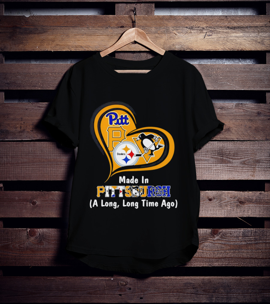 Pitt Steelers Penguins Made In Pittsburgh A Long Long Time Ago T-Shirt