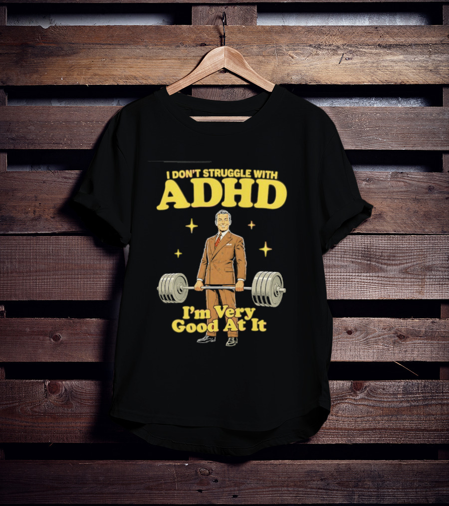 I Don't Struggle With ADHD I'm Very Good At It Weightlifting Suit Gentleman T-Shirt