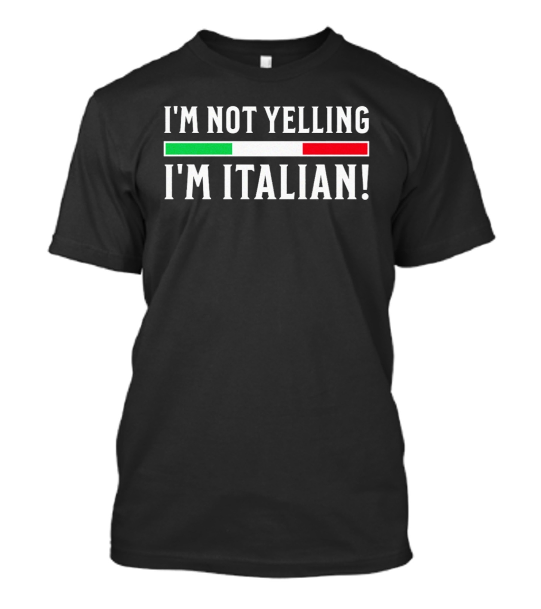 I'm Not Yelling I'm Italian Flag T-Shirt