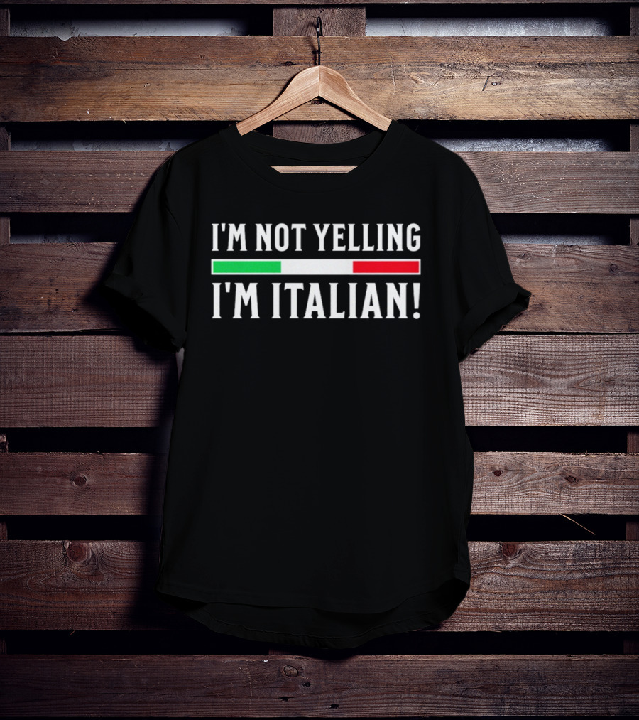 I'm Not Yelling I'm Italian Flag T-Shirt