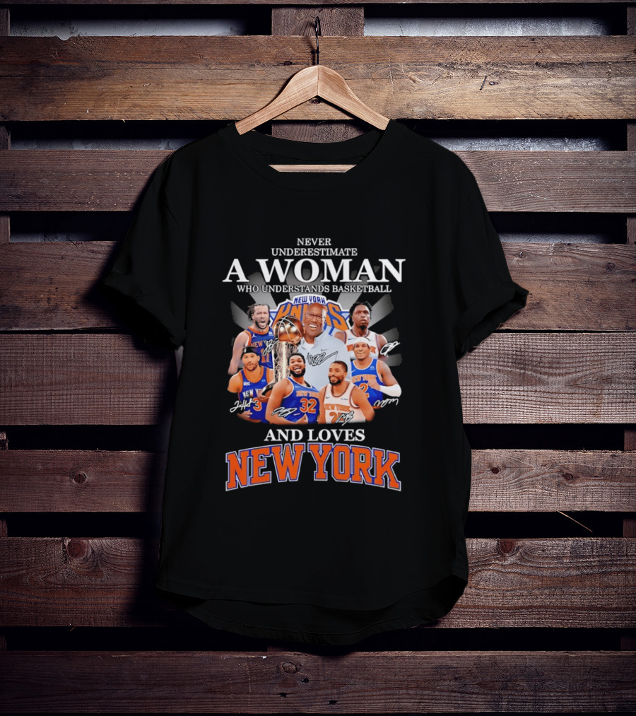 Never Underestimate A Woman Who Understands Basketball And Loves New York Knicks T-Shirt