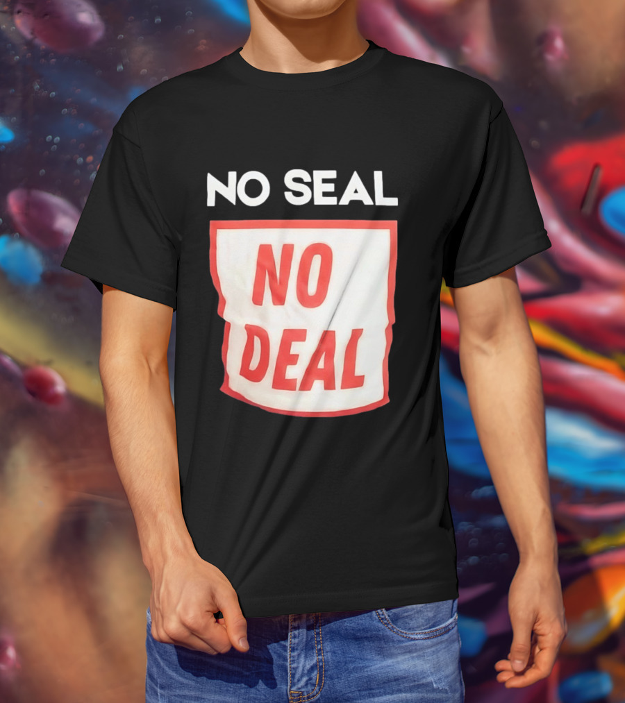 No Seal No Deal T-Shirt