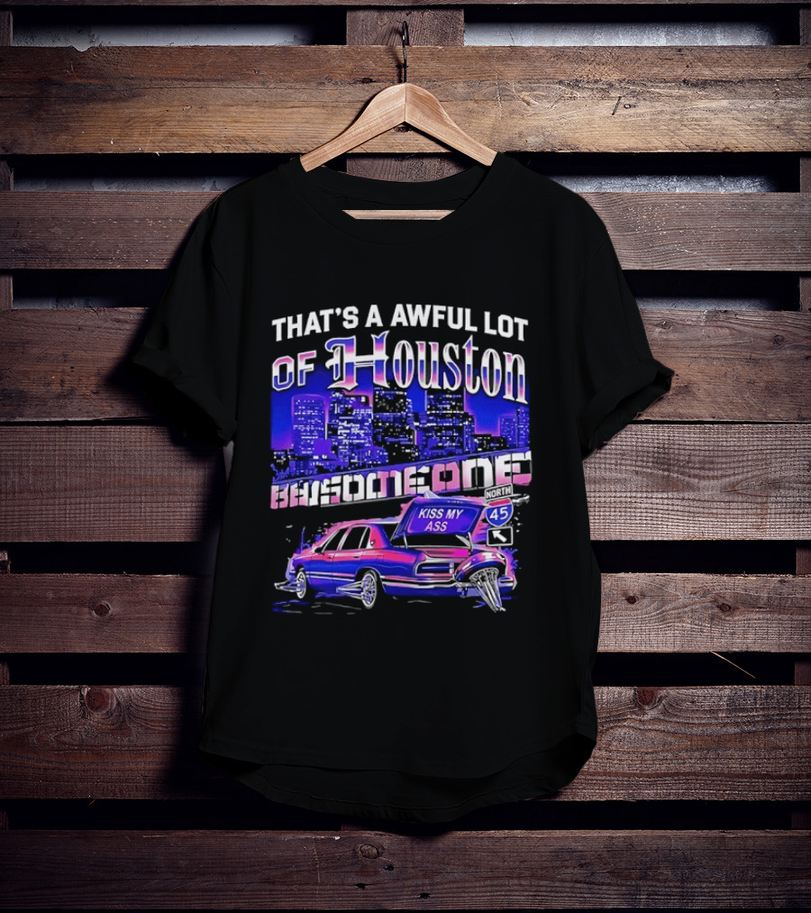 That's A Awful Lot Of Houston Kiss My Ass Lowrider Cityscape T-Shirt