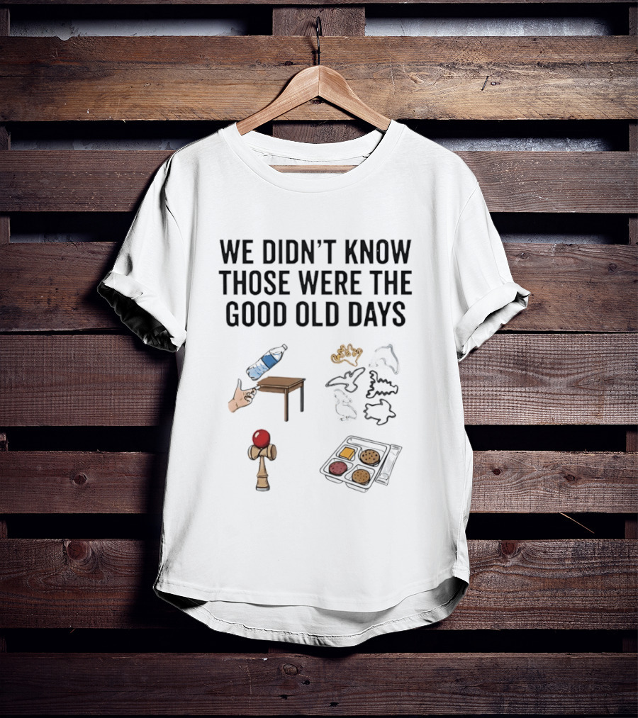 We Didn't Know Those Were The Good Old Days Nostalgic Playful Memories Toy And Snack T-Shirt