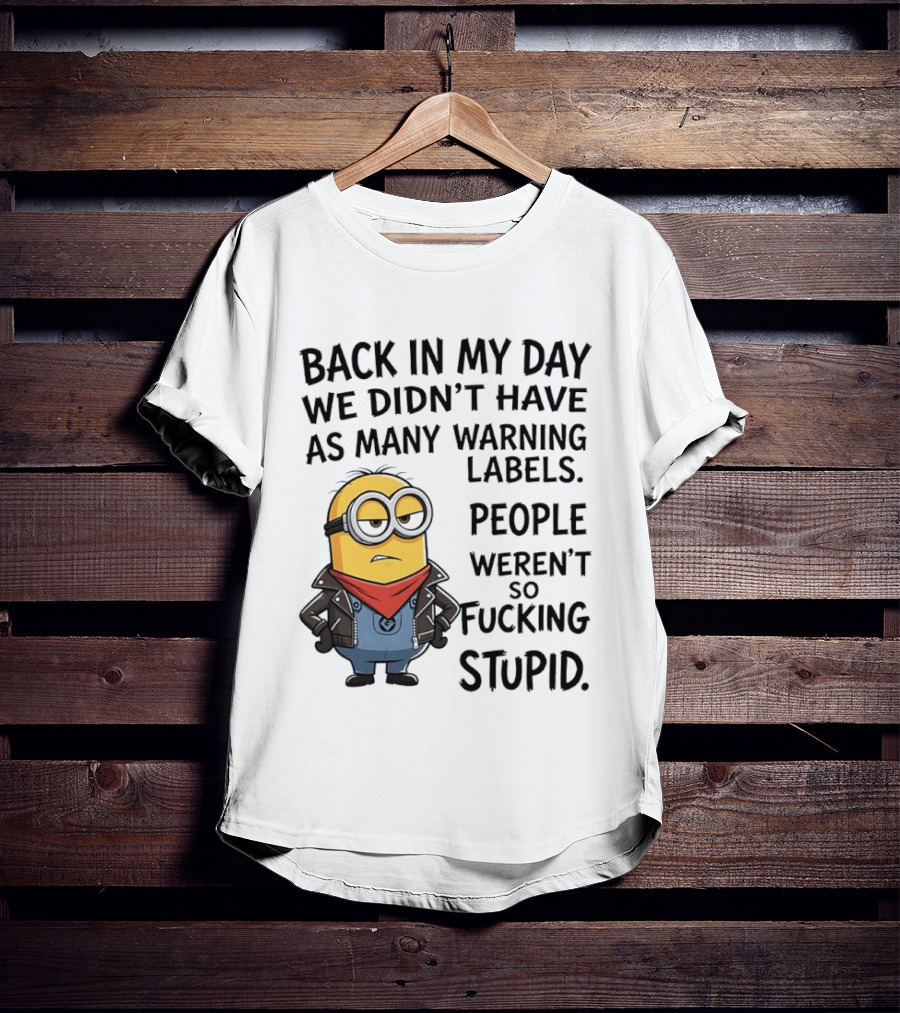 Back In My Day We Didn't Have As Many Warning Labels Minions Weren't So Stupid T-Shirt