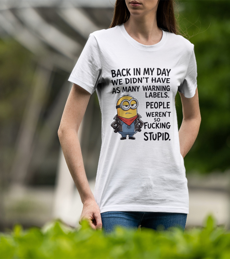 Back In My Day We Didn't Have As Many Warning Labels Minions Weren't So Stupid T-Shirt