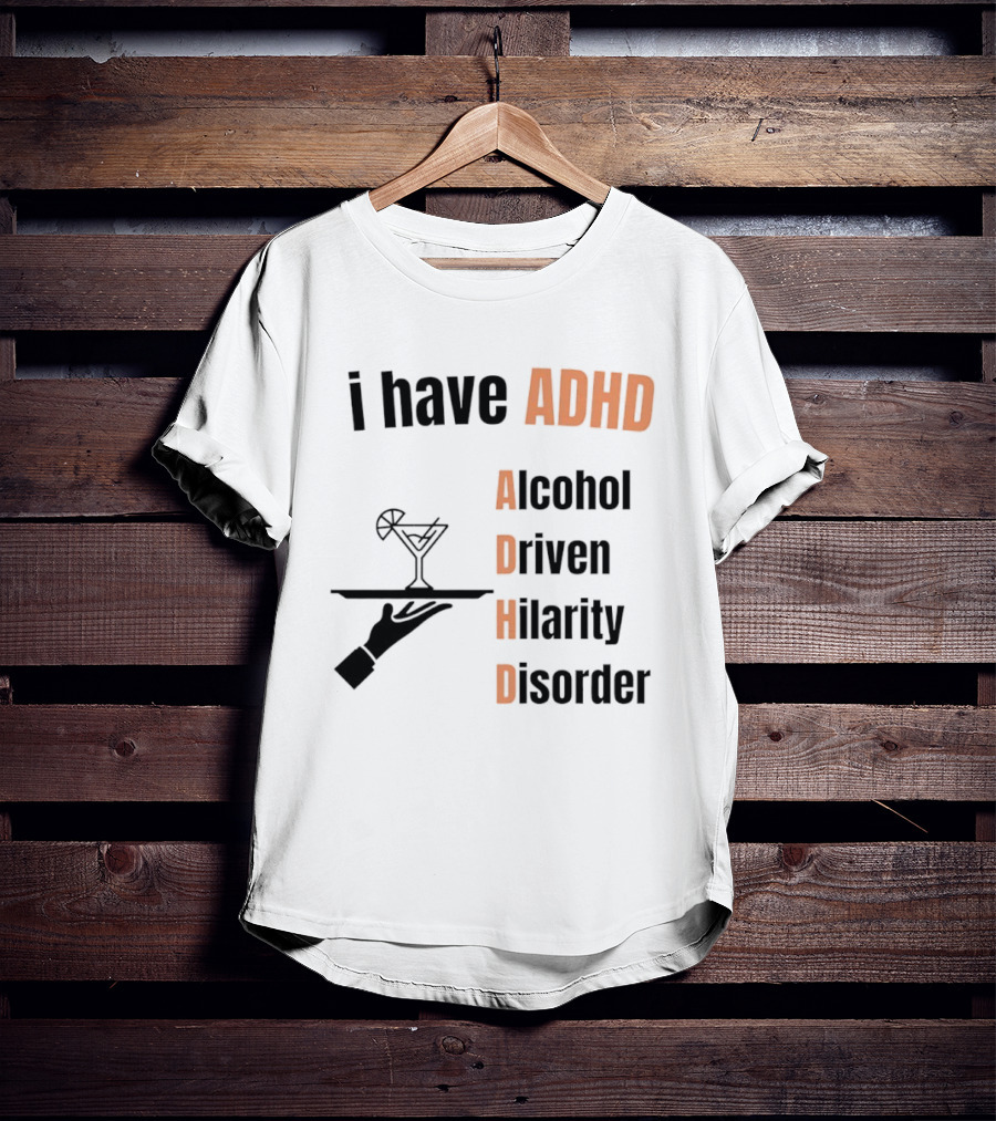 I Have ADHD Alcohol Driven Hilarity Disorder Martini Tray T-Shirt