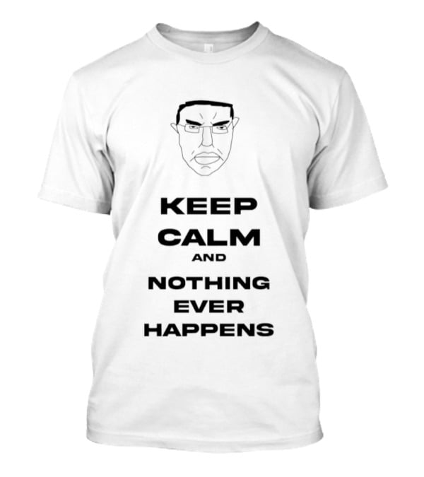 Keep Calm And Nothing Ever Happens Meme Face T-Shirt